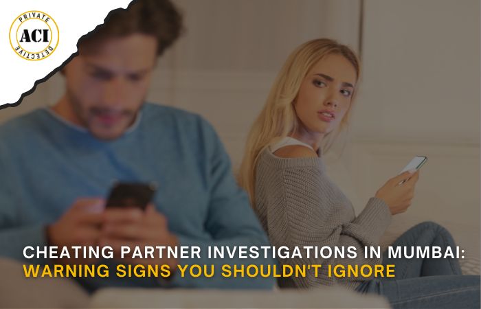 Cheating Partner Investigations in Mumbai